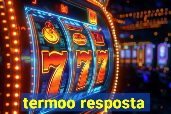 termoo resposta